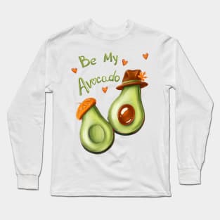 Be my avocado. Vegan healthy Art for couple in love Long Sleeve T-Shirt